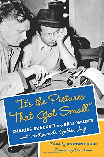 "It's the Pictures That Got Small": Charles Brackett on Billy Wilder and Hollywood's Golden Age